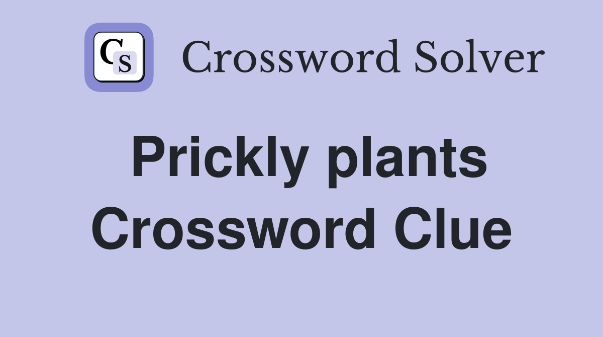 Prickly plants Crossword Clue Answers Crossword Solver